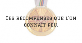 Ces récompenses que l'on connait peu