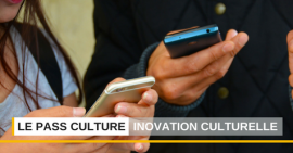 Le Pass Culture, une innovation majeure dans l'univers de l'offre culturelle